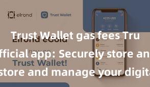 Trust Wallet gas fees Trust Wallet official app: Securely store and manage your digital assets