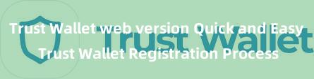 Trust Wallet web version Quick and Easy Trust Wallet Registration Process