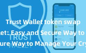 Trust Wallet token swap Trust Wallet: Easy and Secure Way to Manage Your Crypto